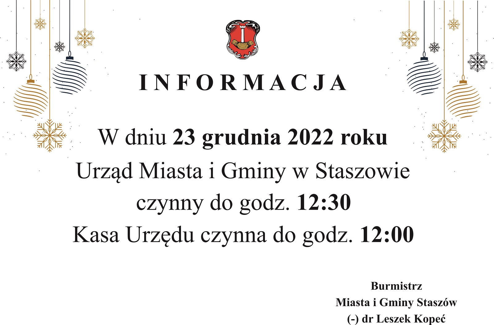 W dniu 23 grudnia 2022 roku Urząd Miasta i Gminy w Staszowie czynny do godz. 1230. Kasa Urzędu czynna do godz. 1200.